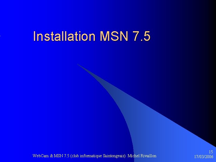 Installation MSN 7. 5 Web. Cam & MSN 7. 5 (club informatique Saintongeais) Michel