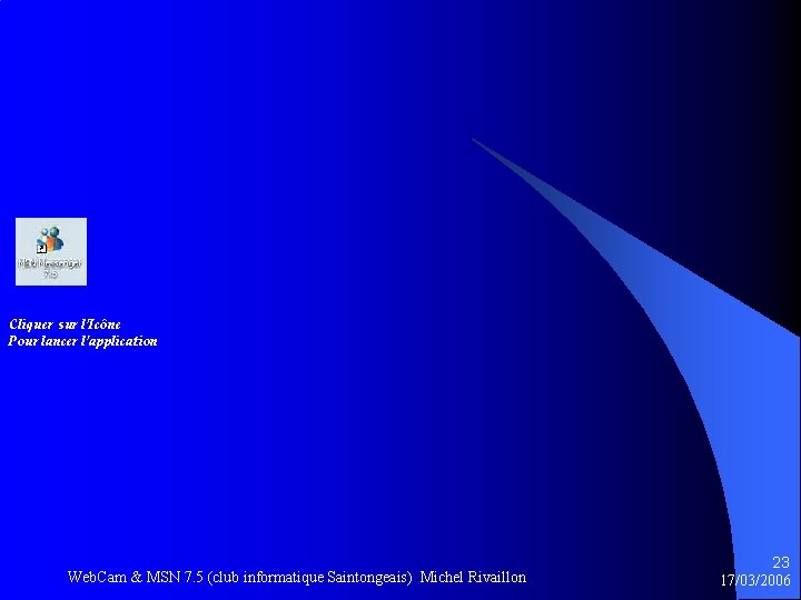 Cliquer sur l’Icône Pour lancer l’application Web. Cam & MSN 7. 5 (club informatique
