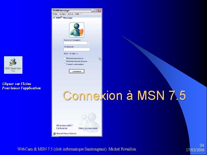 Cliquer sur l’Icône Pour lancer l’application Connexion à MSN 7. 5 Web. Cam &