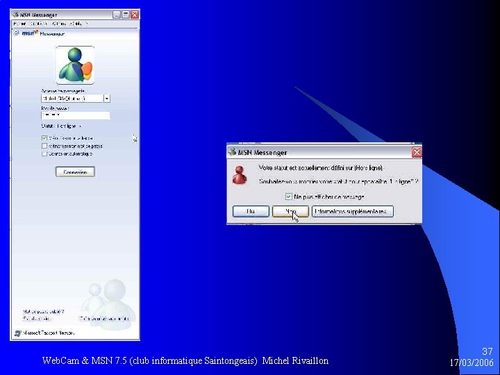 Web. Cam & MSN 7. 5 (club informatique Saintongeais) Michel Rivaillon 37 17/03/2006 