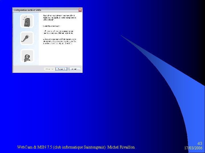 Web. Cam & MSN 7. 5 (club informatique Saintongeais) Michel Rivaillon 43 17/03/2006 