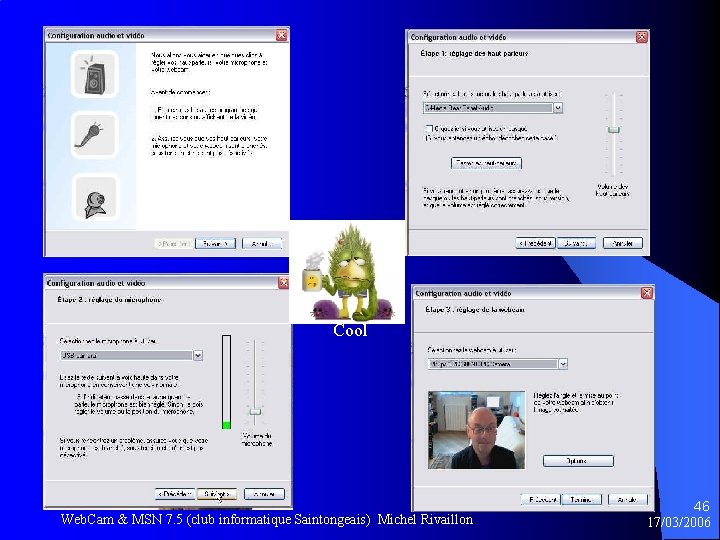 Cool Web. Cam & MSN 7. 5 (club informatique Saintongeais) Michel Rivaillon 46 17/03/2006