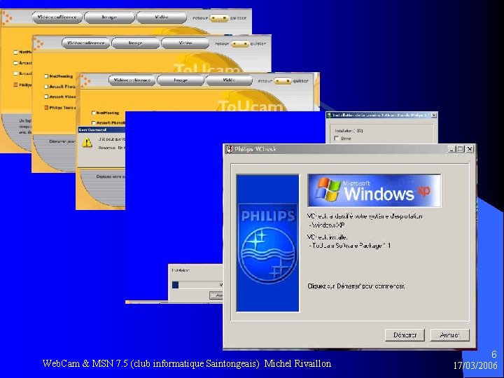Web. Cam & MSN 7. 5 (club informatique Saintongeais) Michel Rivaillon 6 17/03/2006 