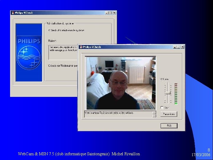 Web. Cam & MSN 7. 5 (club informatique Saintongeais) Michel Rivaillon 8 17/03/2006 