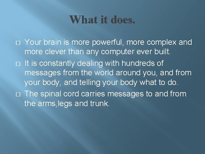 What it does. � � � Your brain is more powerful, more complex and