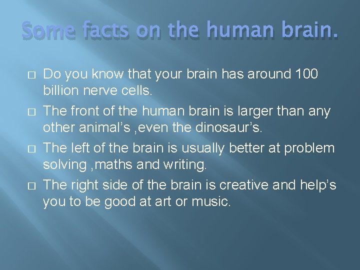 Some facts on the human brain. � � Do you know that your brain