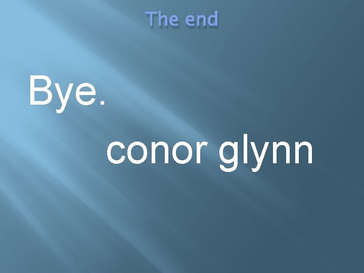 The end Bye. conor glynn 