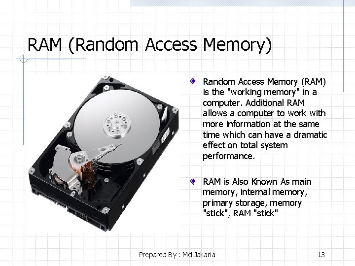 RAM (Random Access Memory) Random Access Memory (RAM) is the "working memory" in a