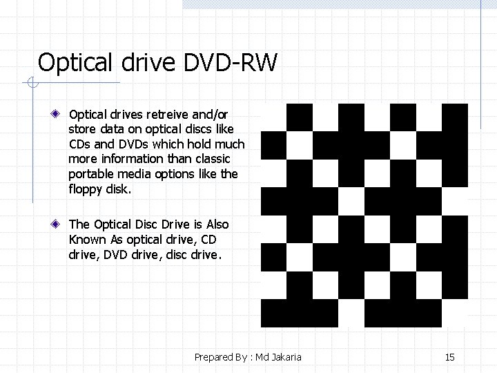 Optical drive DVD-RW Optical drives retreive and/or store data on optical discs like CDs