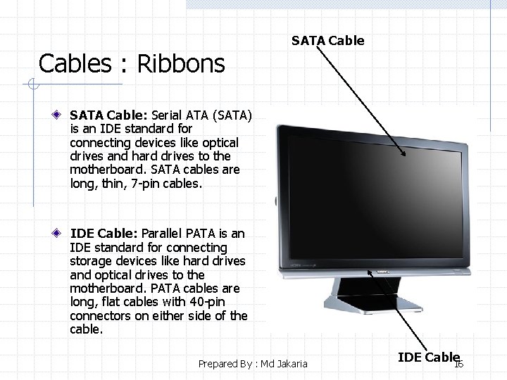 Cables : Ribbons SATA Cable: Serial ATA (SATA) is an IDE standard for connecting