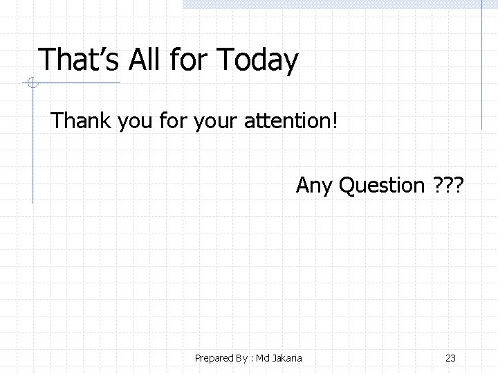 That’s All for Today Thank you for your attention! Any Question ? ? ?