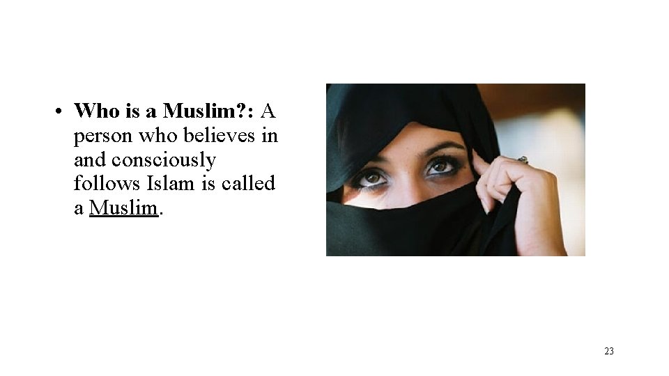  • Who is a Muslim? : A person who believes in and consciously