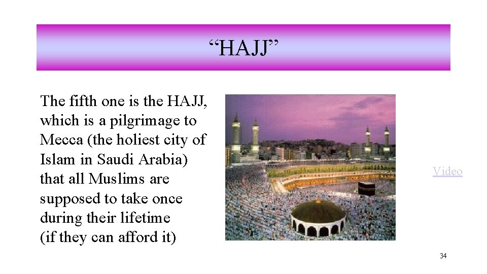 “HAJJ” The fifth one is the HAJJ, which is a pilgrimage to Mecca (the