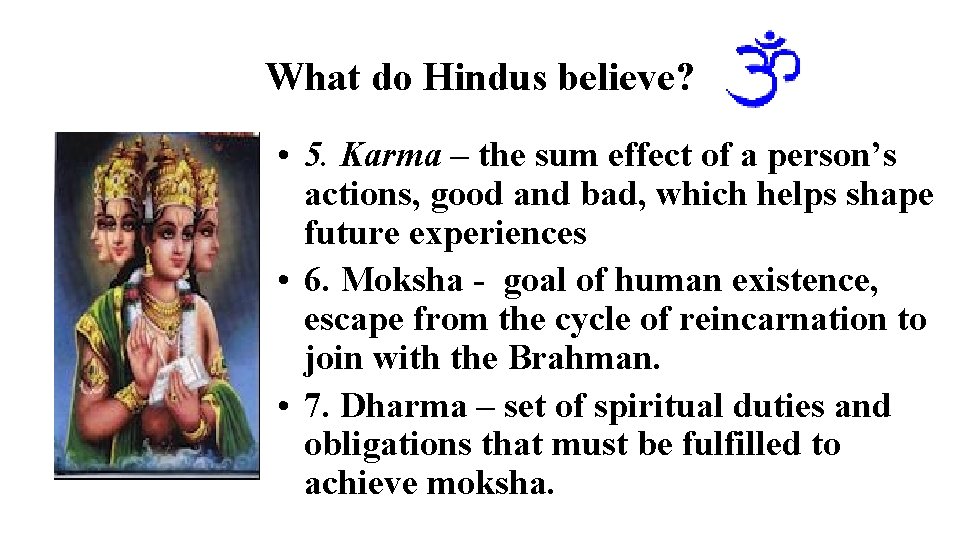 What do Hindus believe? • 5. Karma – the sum effect of a person’s