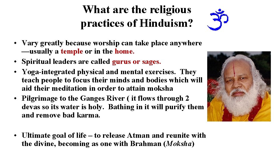 What are the religious practices of Hinduism? • Vary greatly because worship can take
