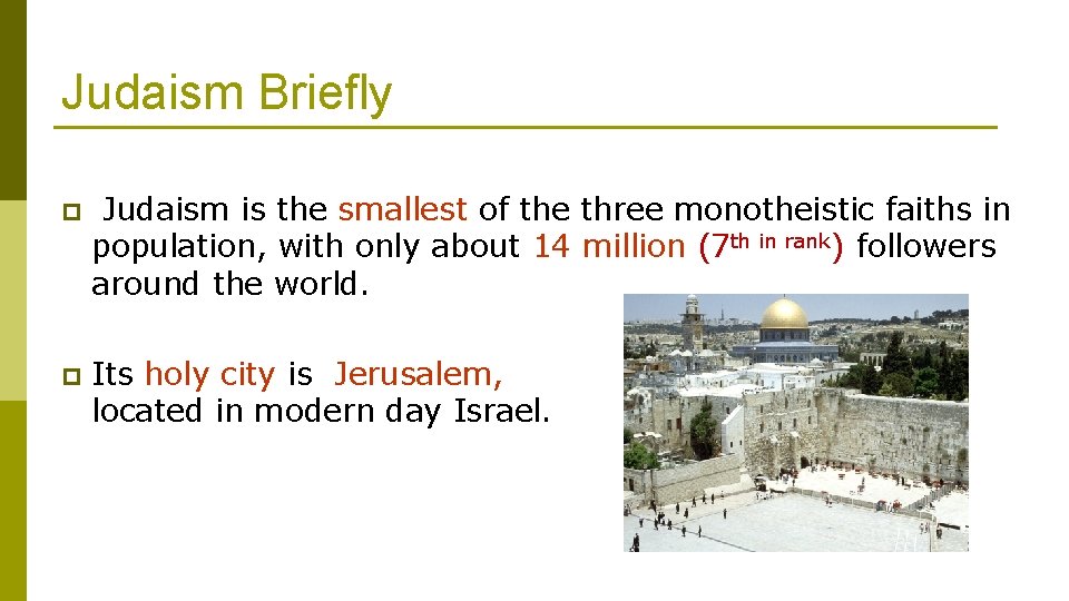 Judaism Briefly p Judaism is the smallest of the three monotheistic faiths in population,