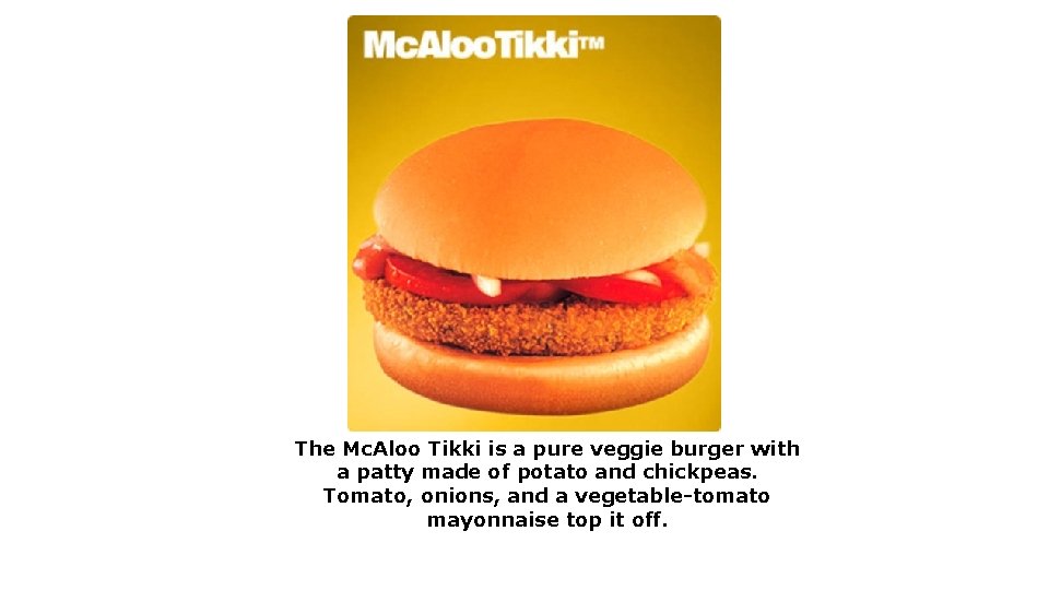 The Mc. Aloo Tikki is a pure veggie burger with a patty made of