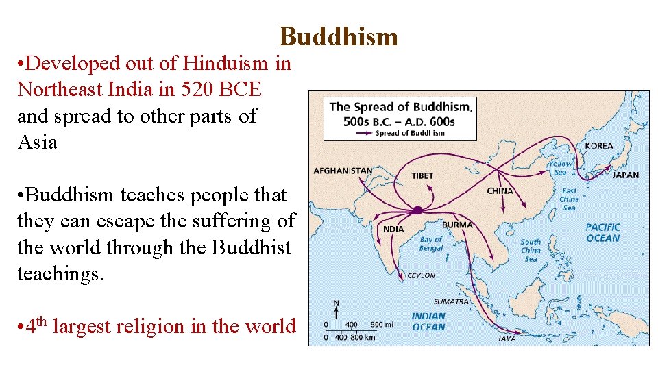 Buddhism • Developed out of Hinduism in Northeast India in 520 BCE and spread