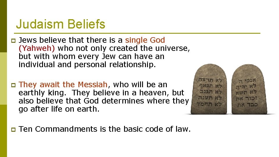 Judaism Beliefs p Jews believe that there is a single God (Yahweh) who not