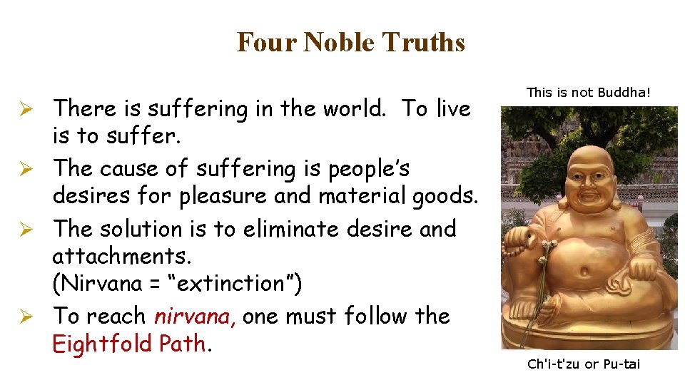 Four Noble Truths Ø There is suffering in the world. To live is to