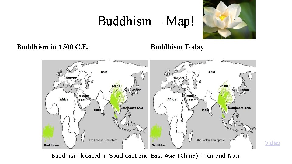 Buddhism – Map! Buddhism in 1500 C. E. Buddhism Today Video Buddhism located in
