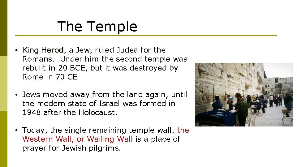 The Temple • King Herod, Herod a Jew, ruled Judea for the Romans. Under