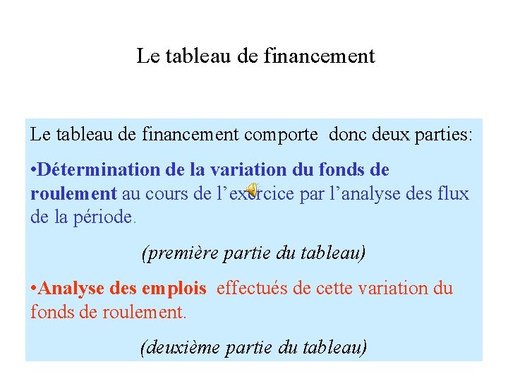 Le tableau de financement comporte donc deux parties: • Détermination de la variation du