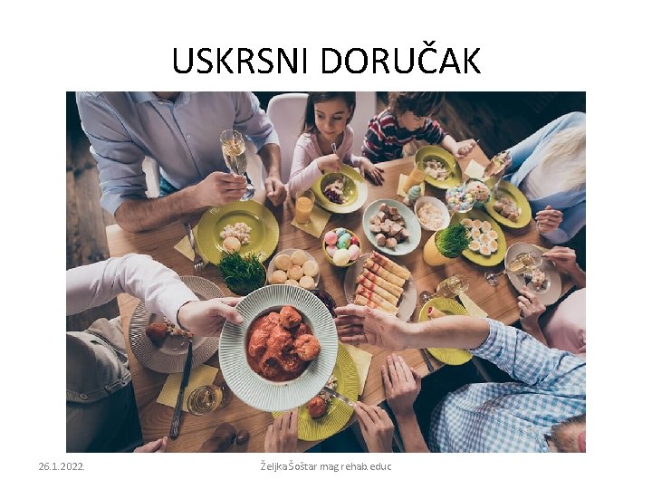USKRSNI DORUČAK 26. 1. 2022. Željka Šoštar mag. rehab. educ 