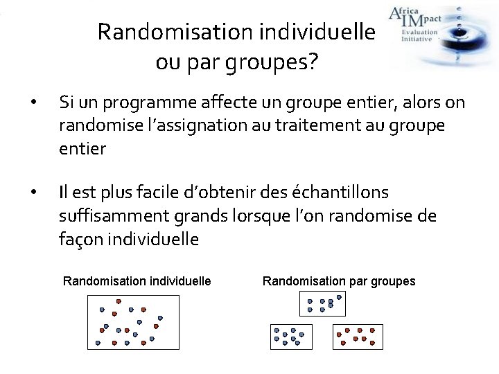 Randomisation individuelle ou par groupes? • Si un programme affecte un groupe entier, alors