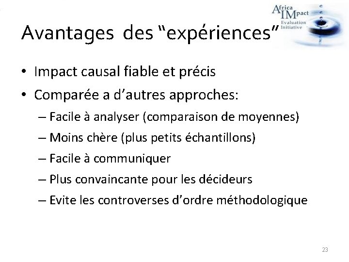 Avantages des “expériences” • Impact causal fiable et précis • Comparée a d’autres approches: