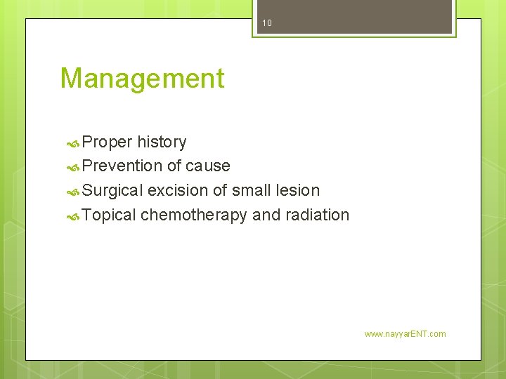 10 Management Proper history Prevention of cause Surgical excision of small lesion Topical chemotherapy
