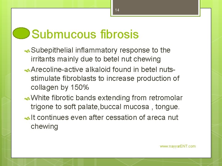 14 Submucous fibrosis Subepithelial inflammatory response to the irritants mainly due to betel nut