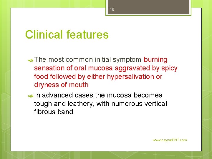 18 Clinical features The most common initial symptom-burning sensation of oral mucosa aggravated by