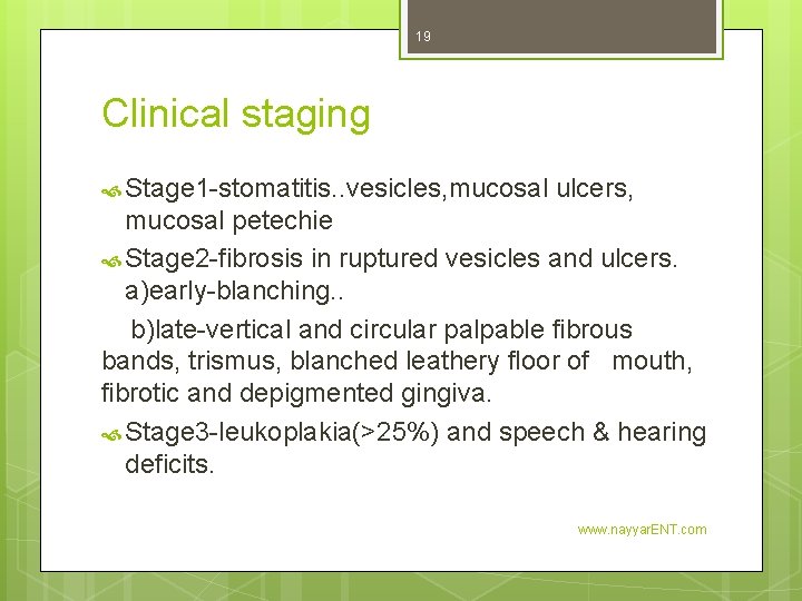 19 Clinical staging Stage 1 -stomatitis. . vesicles, mucosal ulcers, mucosal petechie Stage 2