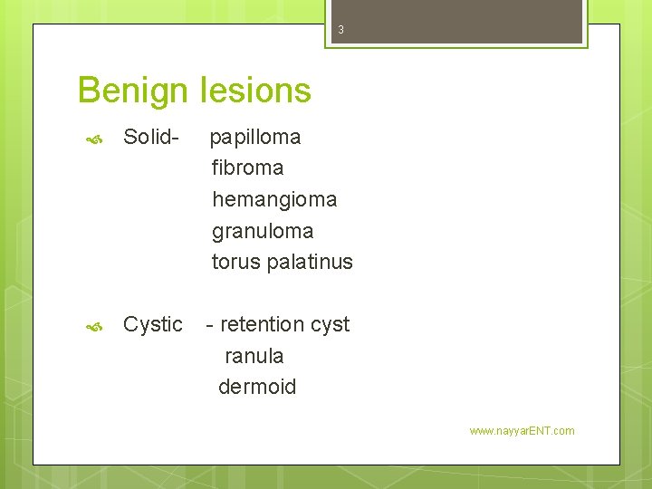 3 Benign lesions Solid- papilloma fibroma hemangioma granuloma torus palatinus Cystic - retention cyst