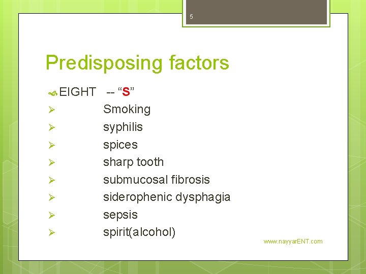 5 Predisposing factors EIGHT Ø Ø Ø Ø -- “S” Smoking syphilis spices sharp