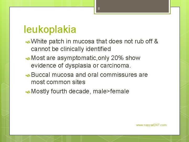 8 leukoplakia White patch in mucosa that does not rub off & cannot be