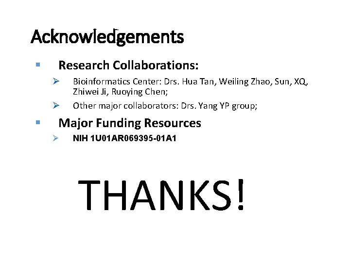 Acknowledgements § Research Collaborations: Ø Ø § Bioinformatics Center: Drs. Hua Tan, Weiling Zhao,