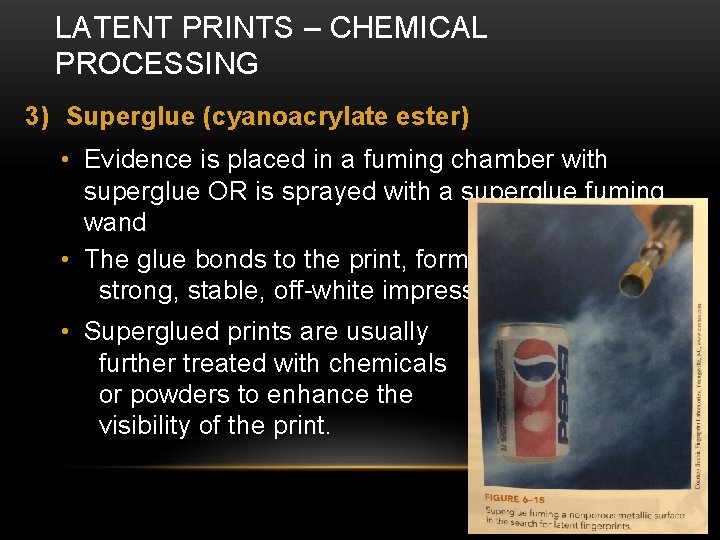 LATENT PRINTS – CHEMICAL PROCESSING 3) Superglue (cyanoacrylate ester) • Evidence is placed in