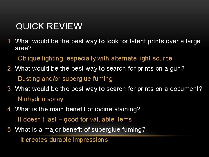 QUICK REVIEW 1. What would be the best way to look for latent prints