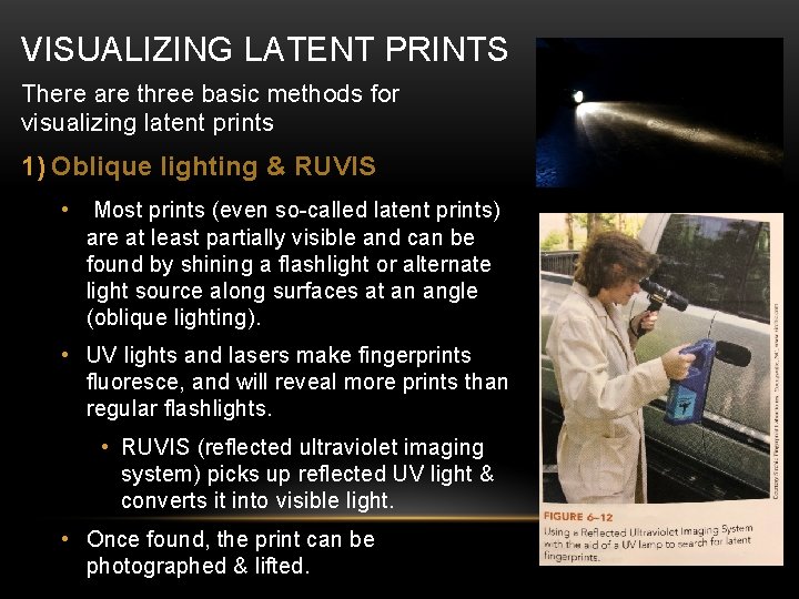 VISUALIZING LATENT PRINTS There are three basic methods for visualizing latent prints 1) Oblique