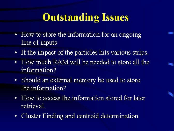 Outstanding Issues • How to store the information for an ongoing line of inputs