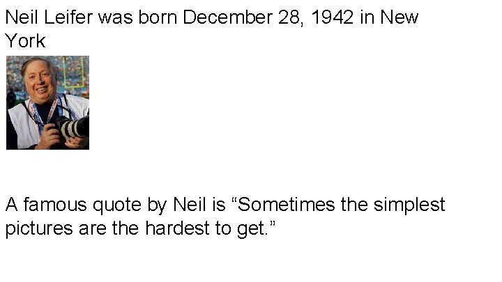 Neil Leifer was born December 28, 1942 in New York A famous quote by