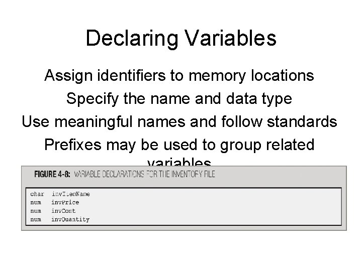 Declaring Variables Assign identifiers to memory locations Specify the name and data type Use Declaring Variables Assign identifiers to memory locations Specify the name and data type Use