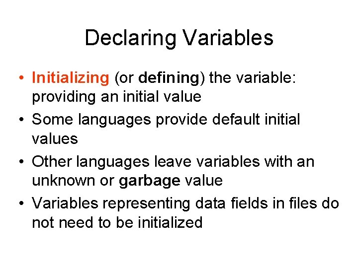 Declaring Variables • Initializing (or defining) the variable: providing an initial value • Some Declaring Variables • Initializing (or defining) the variable: providing an initial value • Some