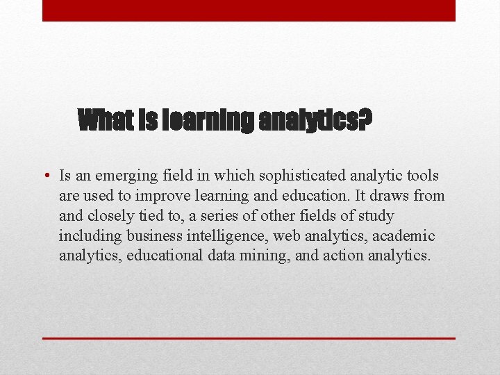 What is learning analytics? • Is an emerging field in which sophisticated analytic tools