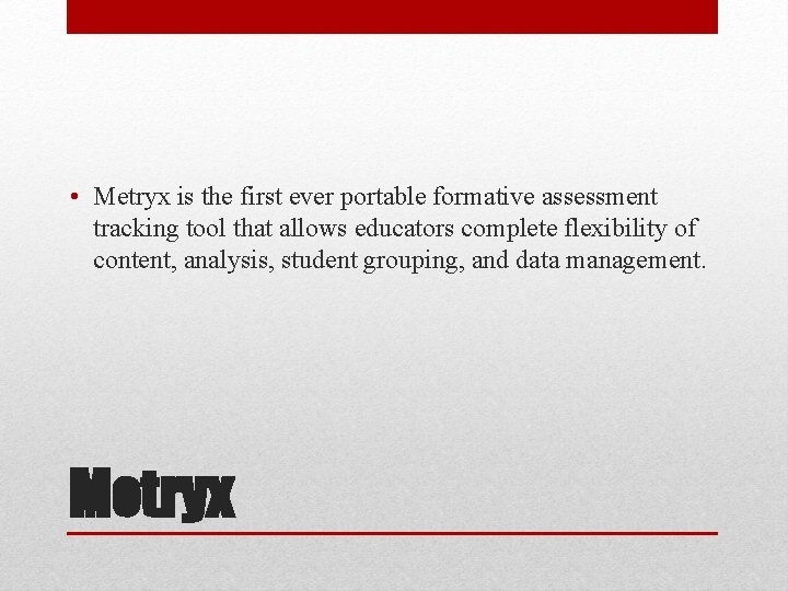  • Metryx is the first ever portable formative assessment tracking tool that allows