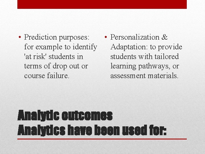  • Prediction purposes: • Personalization & for example to identify Adaptation: to provide