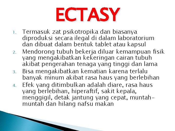 1. 2. 3. 4. ECTASY Termasuk zat psikotropika dan biasanya diproduksi secara ilegal di