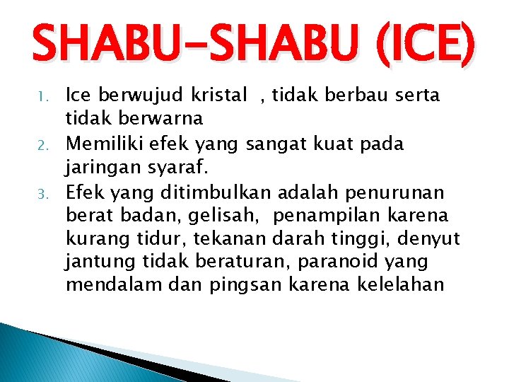 SHABU-SHABU (ICE) 1. 2. 3. Ice berwujud kristal , tidak berbau serta tidak berwarna